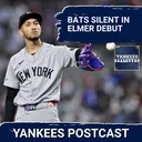 YANKEES POSTCAST: BATS Quiet in Elmer Debut