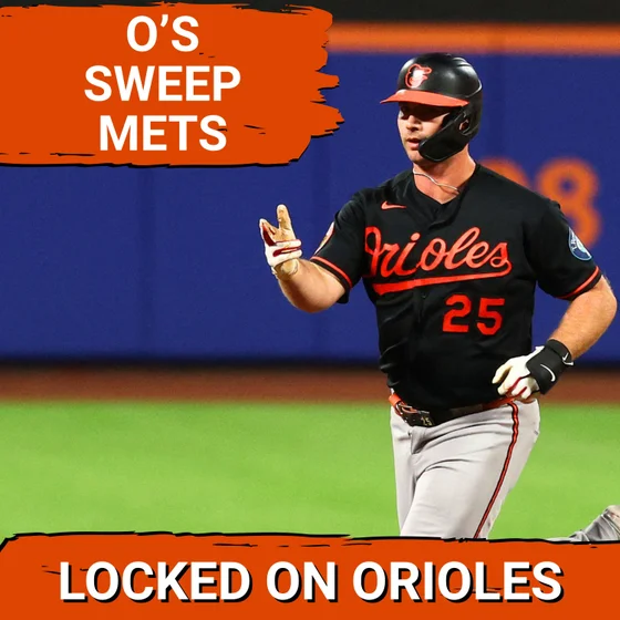 ORIOLES POSTCAST: Baltimore Orioles SWEEP New York Mets Behind 4-Homer Party! Chris Bassitt Dominates in 7-1 Win