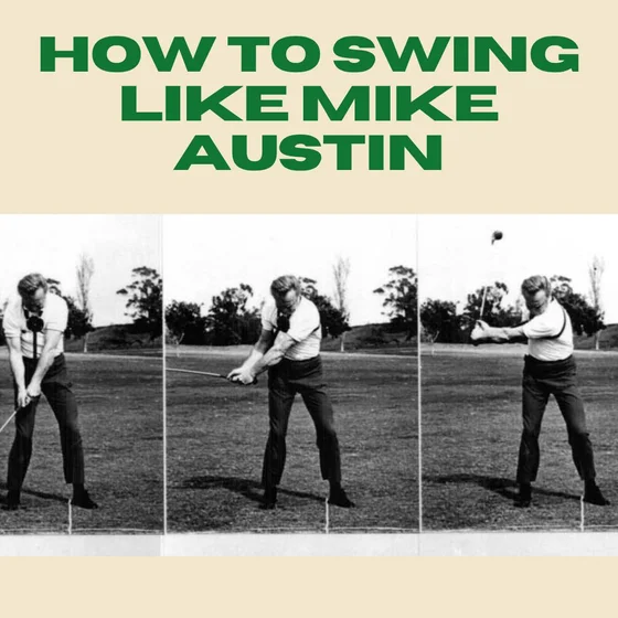 The Secret Behind the Mike Austin Swing