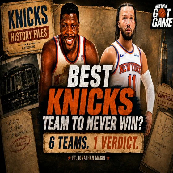 Greatest Knicks Team To Never Win A Championship? | NY Got Game - Knicks History Files