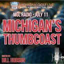MGL Radio - July 11 - Michigan's THUMBCOAST Golf, Life & Fun
