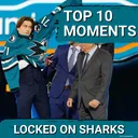 UNVEILED: TOP 10 San Jose Sharks MOMENTS In Locked On Sharks History