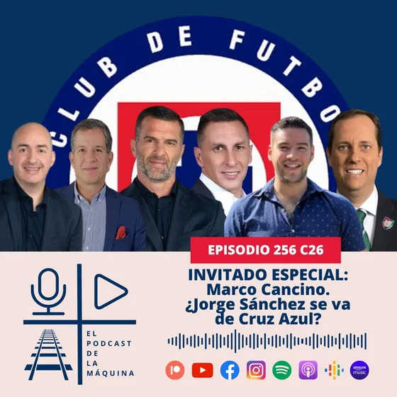 E256 C26: Invitado Especial: Marco Cancino. ¿Jorge Sánchez se va de Cruz Azul?