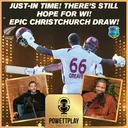 Just-in Time! There’s still Hope for WI! Epic Christchurch Draw! PowettPlay Podcast