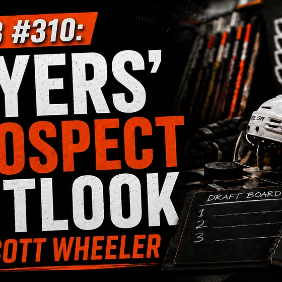 O&B Puckcast Episode #310  Flyers' Prospect Update with Scott Wheeler