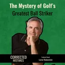 The Mystery of Golf's Greatest Ball Striker with Lorne Rubenstein