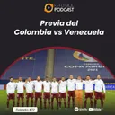 Ep. 22 - Previa del Colombia vs Venezuela