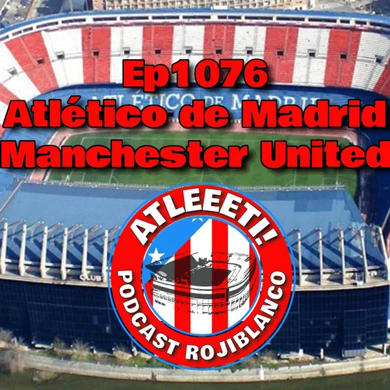 Ep1076: Atlético de Madrid 2-0 Manchester United