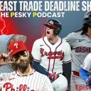The Pesky Podcast NL East Trade Deadline Roundtable Special