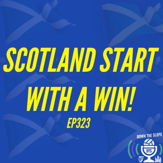 SCOTLAND START WITH A WIN | SYSTEM CHANGE NEXT? | EP323