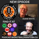 80 - Duane Whyte - Basketball Manitoba Podcast