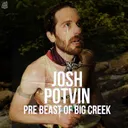 Josh Potvin, Pre Beast of Big Creek Interview