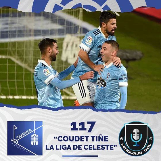 Ep. #117 EL CÓRNER PODCAST: "Coudet tiñe La Liga de celeste".