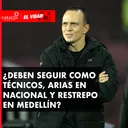 ¿Deben seguir como técnicos, Diego Arias en Nacional y Alejandro Restrepo en Medellín?