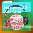 Walton Heath Golf Club, Part 1: The Most Significant Clubhouse We've Seen