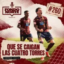 Que se caigan las cuatro torres – Episodio #260