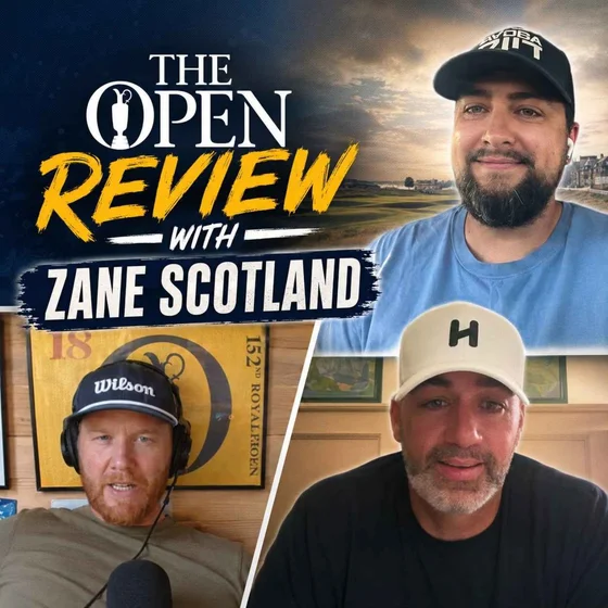 Ep 074: Zane Scotland joins us to review the Open at Birkdale