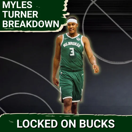 MAKE OR BREAK: Can Bucks’ Myles Turner REGAIN Form or Was Last Season His New Normal?