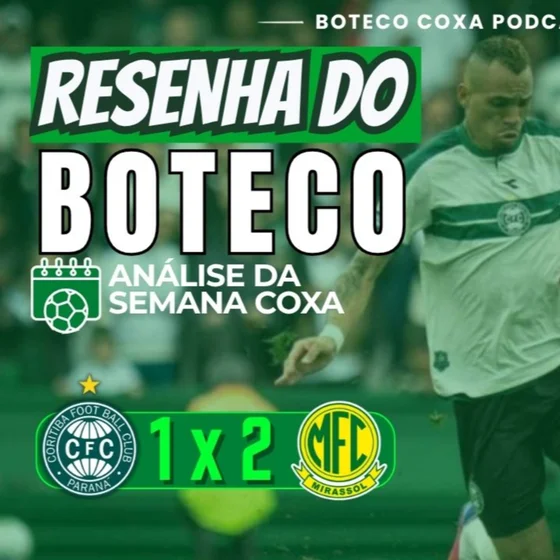 RESENHA DO BOTECO | CORITIBA 1x2 MIRASSOL: DERROTA EM CASA E ALERTA LIGADO NO COUTO!