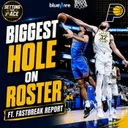 What's the Biggest Hole on the Pacers' Roster? Ft. Fastbreak Report