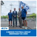 D BRIDGE FOOTBALL GROUP ÜBERNIMMT GC ZÜRI! DE DEAL & D PRESSEKONFERENZ | SÄCHSFOIF #274