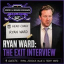 Ryan Ward: The Exit Interview