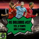Os Boleiros #37 Tite, o tempo não é eterno