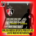 ATLAS Y LOS RUMORES DE VENTA | ORLEGI NIEGA OFERTA | LISTO 1ER REFUERZO | EL PODCAST DEL ROJINEGRO