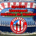 Ep1072: Liverpool 2-1 Atlético de Madrid