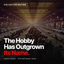 The Hobby Has Outgrown Its Name | An Audio Essay from The National 2026