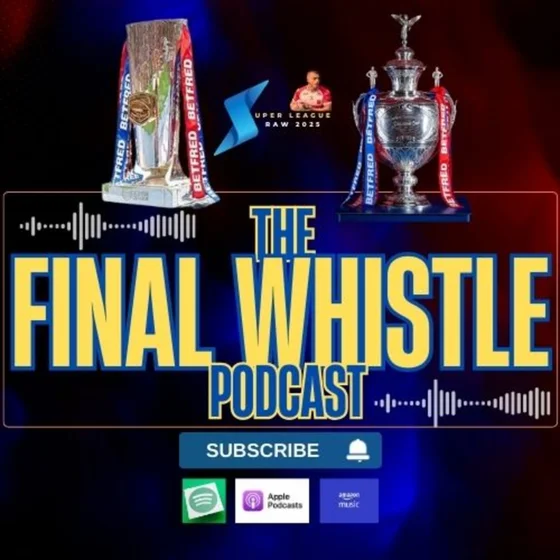 The Final Whistle - Betfred Super League Dream Team 2025 Special - Rugby League