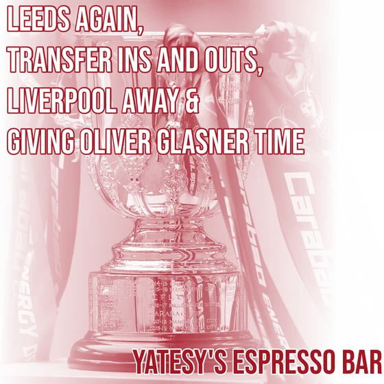 Leeds again, transfer ins and outs, Liverpool away and giving Oliver Glasner time - YATESY'S ESPRESSO BAR, 26th August 2026