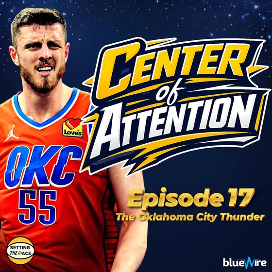 Center of Attention: The OKC Thunder - A Podcast Miniseries By Setting The Pace