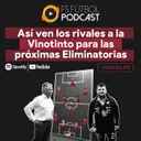 Ep. 4 - Así ven los rivales a la Vinotinto para las próximas Eliminatorias