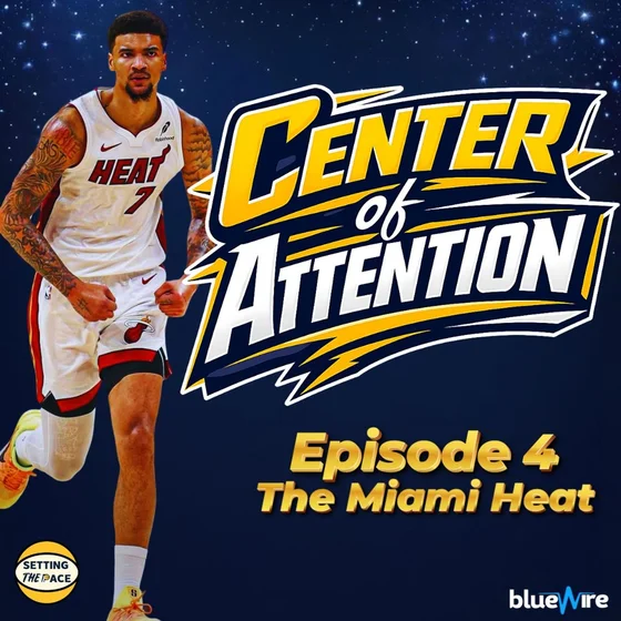 Center of Attention: The Miami Heat - A Podcast Miniseries By Setting The Pace