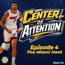 Center of Attention: The Miami Heat - A Podcast Miniseries By Setting The Pace