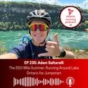 EP 235: Adam Saltarelli - The 550-Mile Summer: Running Around Lake Ontario for Jumpstart