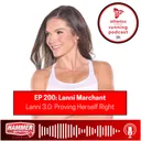 EP 200: Lanni Marchant - Lanni 3.0: Proving Herself Right