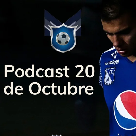 Podcast 20 de Octubre, novedades de Millos , que pasa con Win y fútbol femenino..