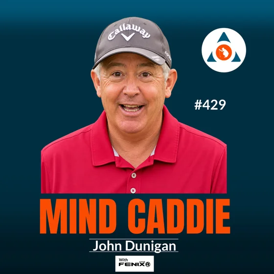 The Swing Is NOT the Skill - The Mind Caddie with Karl Morris & John Dunigan #429