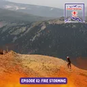 Episode 82: Fire Storming