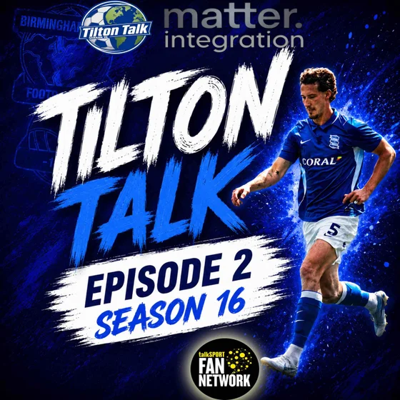 Episode 2 Season 16-Tilton Talk-A Birmingham City Podcast