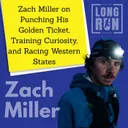Zach Miller on Punching His Golden Ticket, Training Curiosity, and Racing Western States