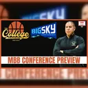 Big Sky Preview: 2026-27 College Basketball Predictions & Best Bets | The College Experience: Basketball (Ep. 1173)