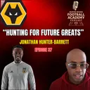 Wolves Academy Director - Jonathan Hunter-Barrett ("Hunting For Future Greats")