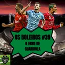 Os Boleiros #39 O erro de Guardiola