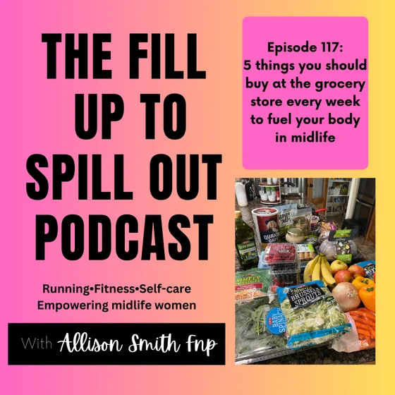 Ep: 117: 5 Things You Should Buy at the Grocery Store Every Week to Fuel Your Body in Midlife