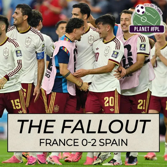 The Fallout: France 0-2 Spain | Planet FPL 2026