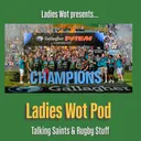 Ladies Wot Pod Episode 69 - Saints cruise into the Investec Champions Cup semifinal & the Ladies Wot celebrate…