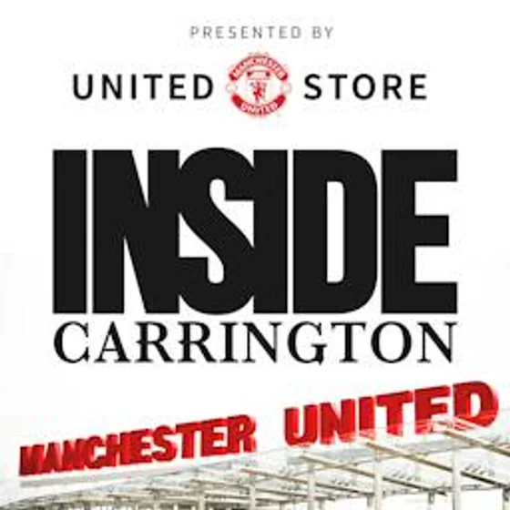 Inside Carrington: The Official Manchester United Podcast cover art